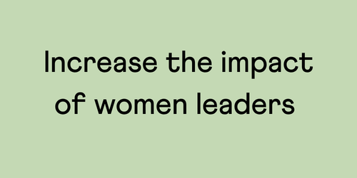 Increase the impact of women leaders